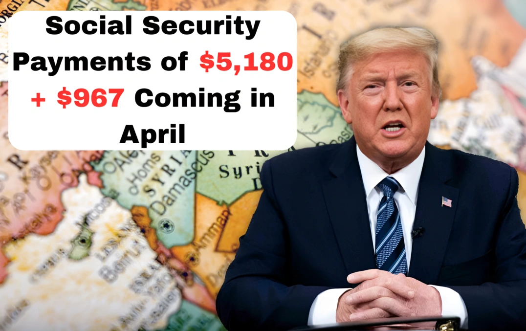 Social Security Payments of $5,180 + $967 Coming in April