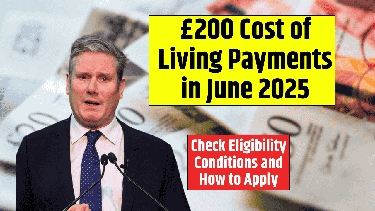 £200 Cost of Living Payments in June 2025 Govt is giving another chance to Struggling Households